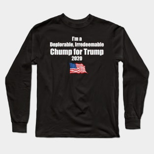 I’m a Deplorable Irredeemable Chump for Trump Long Sleeve T-Shirt